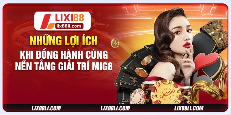 Những lợi ích khi đồng hành cùng nền tảng giải trí mig8 Những lợi ích khi đồng hành cùng nền tảng giải trí mig8