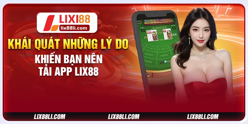 Khái quát những lý do khiến bạn nên tải app LIXI88 Khái quát những lý do khiến bạn nên tải app LIXI88